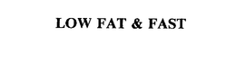 LOW FAT & FAST trademark