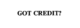 GOT CREDIT? trademark