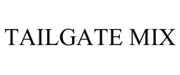 TAILGATE MIX trademark