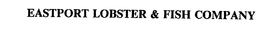 EASTPORT LOBSTER & FISH COMPANY trademark