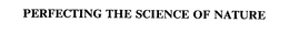 PERFECTING THE SCIENCE OF NATURE trademark