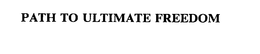 PATH TO ULTIMATE FREEDOM trademark