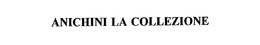 ANICHINI LA COLLEZIONE trademark
