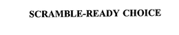 SCRAMBLE-READY CHOICE trademark