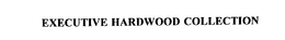 EXECUTIVE HARDWOOD COLLECTION trademark