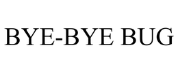 BYE-BYE BUG trademark
