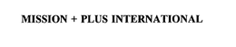 MISSION + PLUS INTERNATIONAL trademark