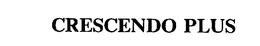 CRESCENDO PLUS trademark