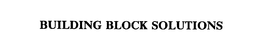 BUILDING BLOCK SOLUTIONS trademark