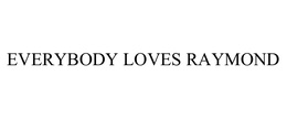 EVERYBODY LOVES RAYMOND trademark