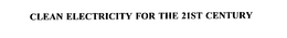 CLEAN ELECTRICITY FOR THE 21ST CENTURY trademark