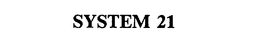 SYSTEM 21 trademark