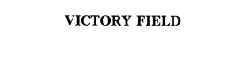 VICTORY FIELD trademark