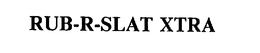RUB-R-SLAT XTRA trademark