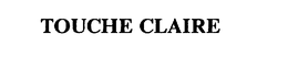 TOUCHE CLAIRE trademark