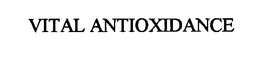 VITAL ANTIOXIDANCE trademark