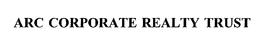 ARC CORPORATE REALTY TRUST trademark
