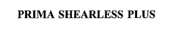 PRIMA SHEARLESS PLUS trademark