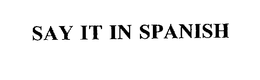 SAY IT IN SPANISH trademark