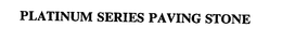 PLATINUM SERIES PAVING STONE trademark