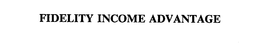 FIDELITY INCOME ADVANTAGE trademark