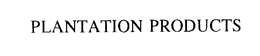 PLANTATION PRODUCTS trademark
