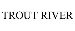 TROUT RIVER trademark