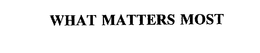 WHAT MATTERS MOST trademark