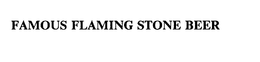FAMOUS FLAMING STONE BEER trademark
