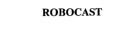 ROBOCAST trademark