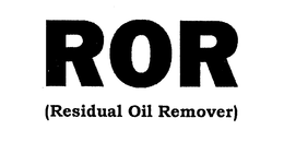 ROR (RESIDUAL OIL REMOVER) trademark
