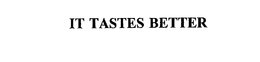 IT TASTES BETTER trademark