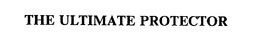 THE ULTIMATE PROTECTOR trademark