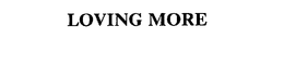 LOVING MORE trademark