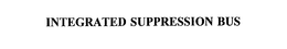 INTEGRATED SUPPRESSION BUS trademark
