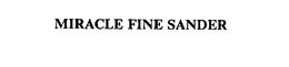 MIRACLE FINE SANDER trademark