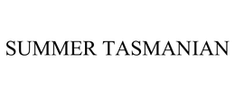 SUMMER TASMANIAN trademark