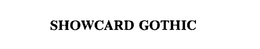 SHOWCARD GOTHIC trademark