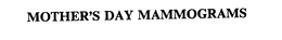 MOTHER'S DAY MAMMOGRAMS trademark
