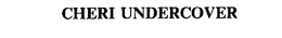 CHERI UNDERCOVER trademark