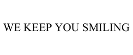 WE KEEP YOU SMILING trademark