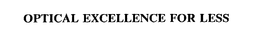 OPTICAL EXCELLENCE FOR LESS trademark