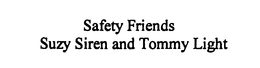 SAFETY FRIENDS SUZY SIREN AND TOMMY LIGHT trademark