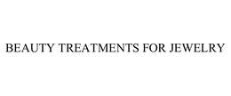 BEAUTY TREATMENTS FOR JEWELRY trademark