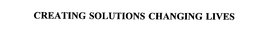 CREATING SOLUTIONS CHANGING LIVES trademark