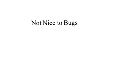 NOT NICE TO BUGS trademark