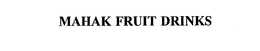 MAHAK FRUIT DRINKS trademark