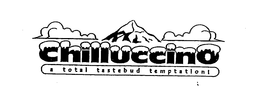 CHILLUCCINO A TOTAL TASTEBUD TEMPTATION! trademark