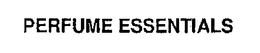 PERFUME ESSENTIALS trademark
