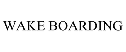 WAKE BOARDING trademark